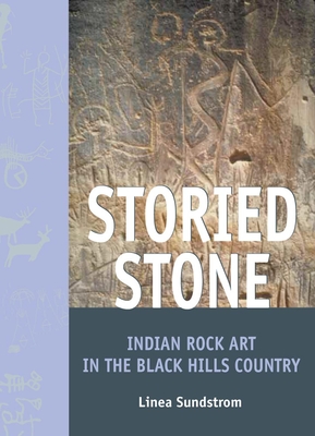 Storied Stone: Indian Rock Art in the Black Hills Country - Linea Sundstrom
