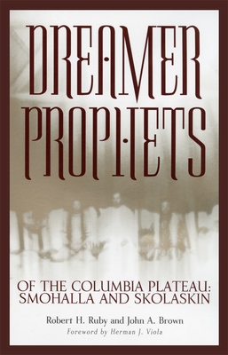 Dreamer-Prophets of the Columbia Plateau: Smohalla and Skolaskin Volume 191 - Robert H. Ruby