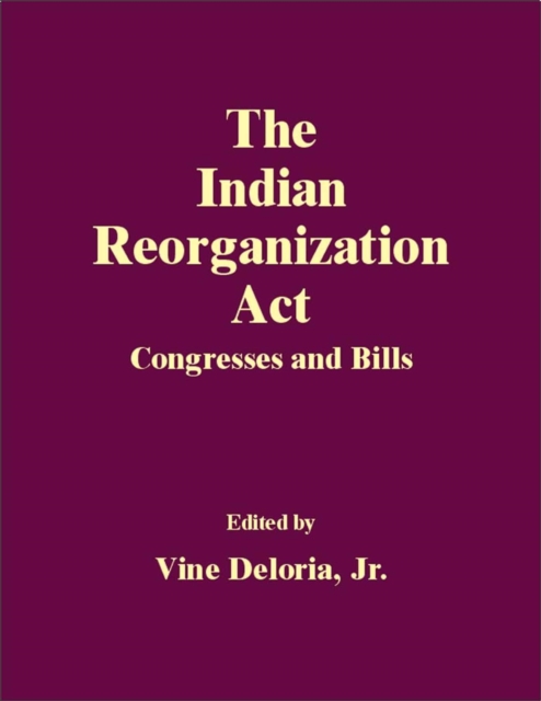 The Indian Reorganization ACT: Congresses and Bills - Vine Deloria