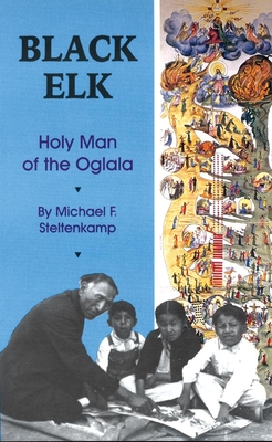 Black Elk: Holy Man of the Oglala - Michael F. Steltenkamp