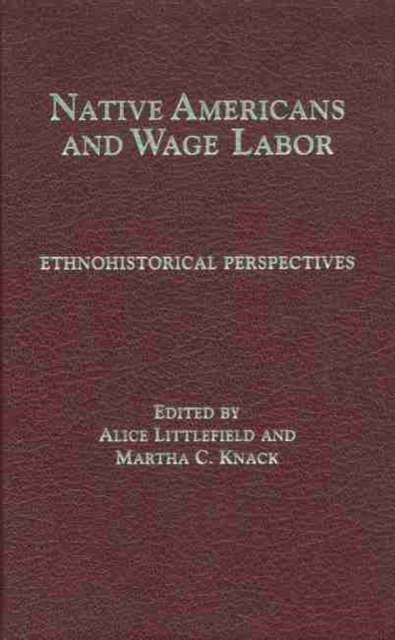 Native Americans and Wage Labor: Ethnohistorical Perspectives - Alice Littlefield