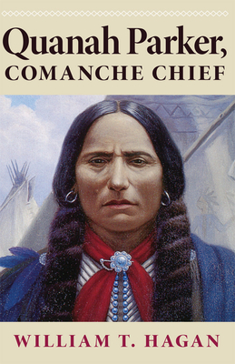Quanah Parker, Comanche Chief: Volume 6 - William T. Hagan
