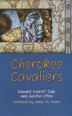 Cherokee Cavaliers: Forty Years of Cherokee History as Told in the Correspondence of the Ridge-Watie-Boudinot Family Volume 19 - Edward Everett Dale
