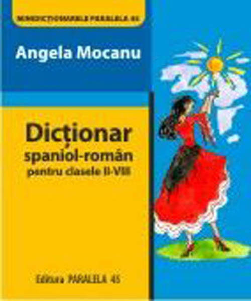 Dictionar spaniol- roman cls II-VIII - Angela Mocanu