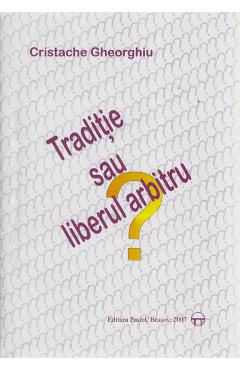 Poza produsului Traditie sau liberul arbitru? - Cristache Gheorghiu