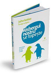 Aisbergul nostru se topeste - John Kotter & Holger Rathgeber