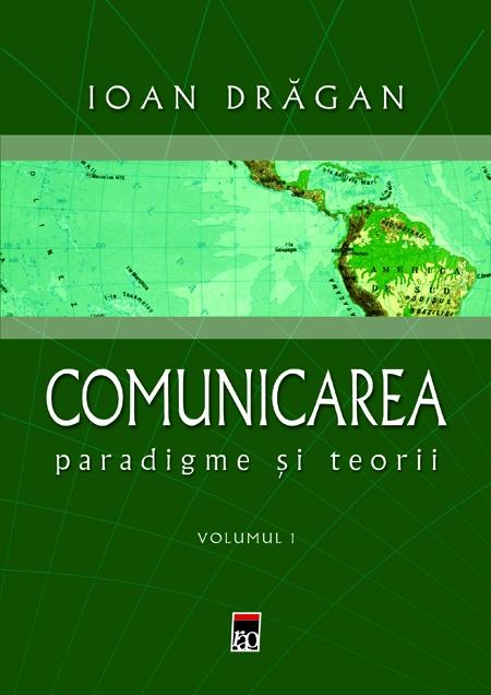 Comunicarea, paradigme si teorii I+II - Ioan Dragan