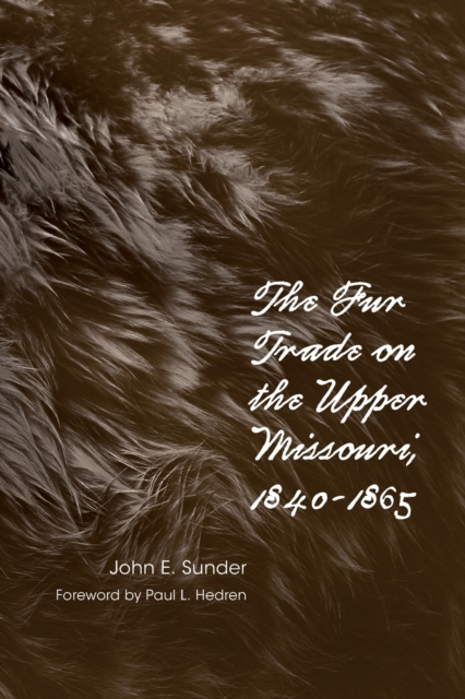 Fur Trade on the Upper Missouri, 1840-1865 - John E. Sunder