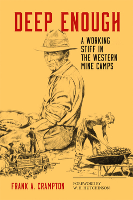 Deep Enough: A Working Stiff in the Western Mine Camps - Frank A. Crampton