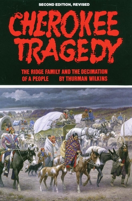 Cherokee Tragedy, Volume 169: The Ridge Family and the Decimation of a People - Thurman Wilkins