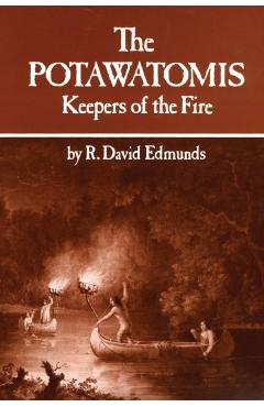 The Potawatomis: Keepers of the Fire - R. David Edmunds
