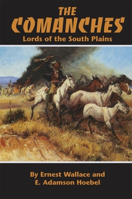 The Comanches: Lords of the South Plains Volume 34 - Ernest Wallace