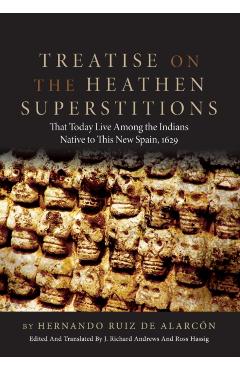 Poza produsului Treatise on the Heathen Superstitions: That Today Live Among the Indians Native to This New Spain, 1629volume 164 - Hernando Ruiz De Alarcon