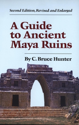Guide to Ancient Maya Ruins - C. Bruce Hunter