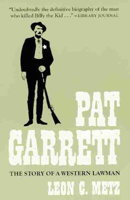 Pat Garrett: The Story of the Western Lawman - Leon C. Metz