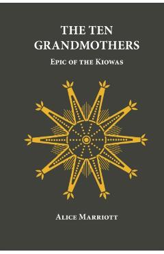 Poza produsului The Ten Grandmothers: Epic of the Kiowas - Alice Marriott