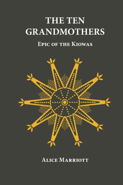 The Ten Grandmothers: Epic of the Kiowas - Alice Marriott