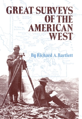 Great Surveys of the American West, Volume 38 - Richard A. Bartlett