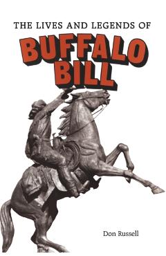 The Lives and Legends of Buffalo Bill: Native Peoples and Cattle Ranching in the American West - Don Russell