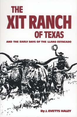The Xit Ranch of Texas and the Early Days of the Llano Estacado: Volume 34 - J. Evetts Haley