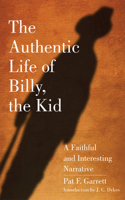 The Authentic Life of Billy, the Kid: A Faithful and Interesting Narrativevolume 3 - Pat F. Garrett