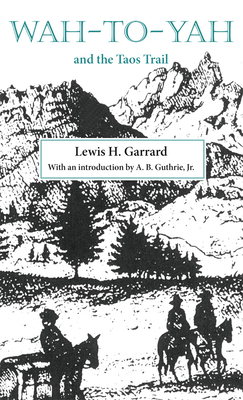 Wah-to-Yah and the Taos Trail - Lewis H. Garrard