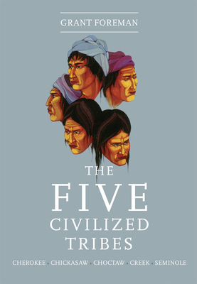 The Five Civilized Tribes: Volume 8 - Grant Foreman