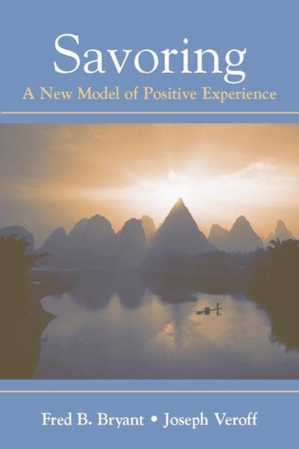 Savoring: A New Model of Positive Experience - Fred B. Bryant