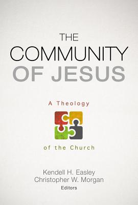 The Community of Jesus: A Theology of the Church - Kendell H. Easley