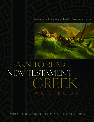 Learn to Read New Testament Greek, Workbook: Supplemental Exercises for Greek Grammar Students - Ben Gutirrez