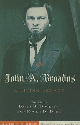 John A. Broadus: A Living Legacy - David S. Dockery