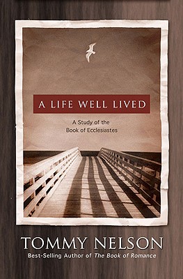 A Life Well Lived: A Study of the Book of Ecclesiastes - Tommy Nelson