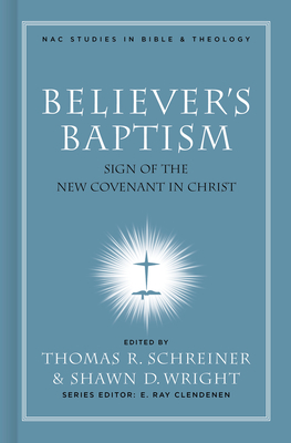 Believer's Baptism: Sign of the New Covenant in Christ - Thomas R. Schreiner