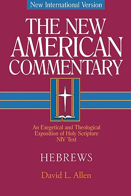 Hebrews: An Exegetical and Theological Exposition of Holy Scripture Volume 35 - David L. Allen