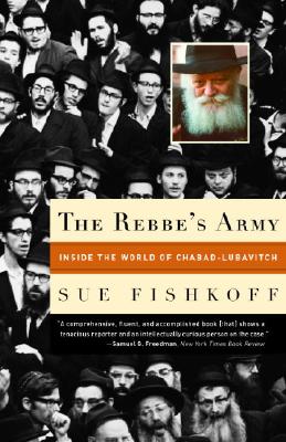 The Rebbe's Army: Inside the World of Chabad-Lubavitch - Sue Fishkoff