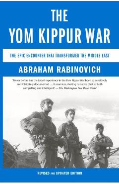 The Yom Kippur War: The Epic Encounter That Transformed the Middle East - Abraham Rabinovich