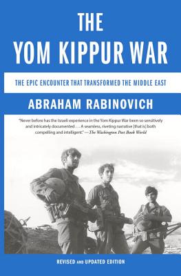 The Yom Kippur War: The Epic Encounter That Transformed the Middle East - Abraham Rabinovich