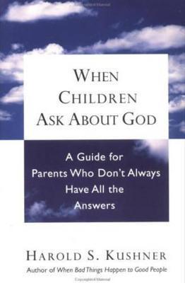 When Children Ask about God: A Guide for Parents Who Don't Always Have All the Answers - Harold S. Kushner