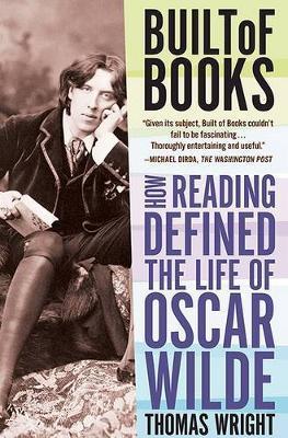 Built of Books: How Reading Defined the Life of Oscar Wilde - Thomas Wright
