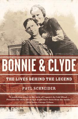 Bonnie and Clyde: The Lives Behind the Legend - Paul Schneider