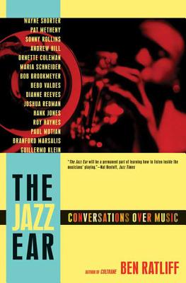The Jazz Ear: Conversations Over Music - Ben Ratliff