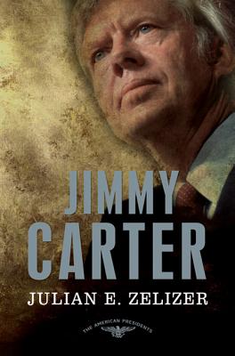 Jimmy Carter: The American Presidents Series: The 39th President, 1977-1981 - Julian E. Zelizer