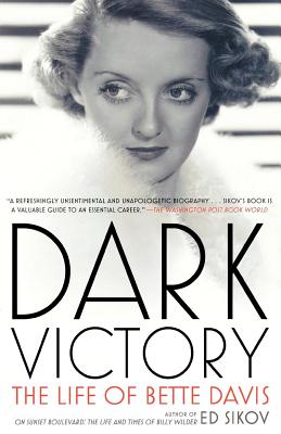 Dark Victory: The Life of Bette Davis - Ed Sikov