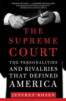 The Supreme Court: The Personalities and Rivalries That Defined America - Jeffrey Rosen