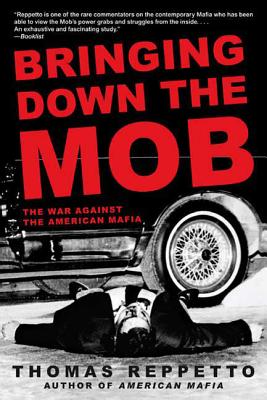 Bringing Down the Mob: The War Against the American Mafia - Thomas Reppetto