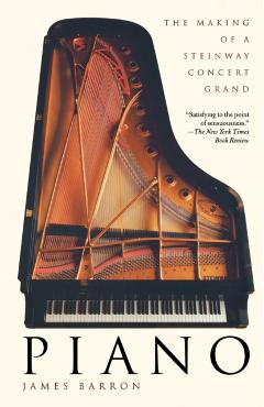 Piano: The Making of a Steinway Concert Grand - James Barron