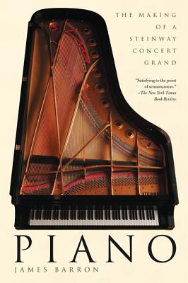 Piano: The Making of a Steinway Concert Grand - James Barron
