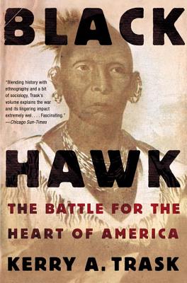 Black Hawk: The Battle for the Heart of America - Kerry A. Trask