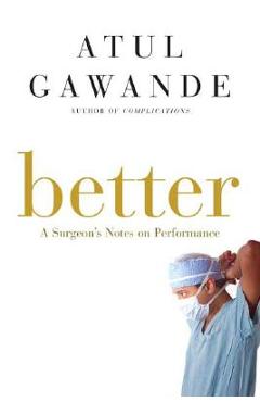 Coperta cărții 'Better: A Surgeon's Notes on Performance - Atul Gawande'