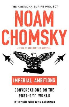 Coperta cărții 'Imperial Ambitions: Conversations on the Post-9/11 World - Noam Chomsky'
